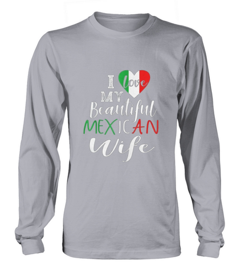 I Love My Beautiful Mexican Wife Gift Long sleeved Unisex