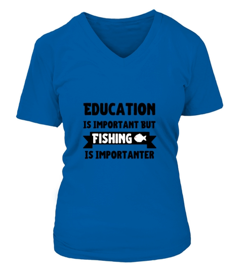 Education Is Important But Fishing Is Importanter Women's V-Neck T-shirt