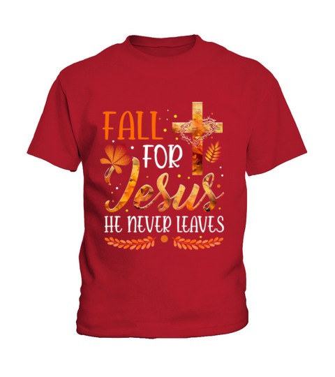 Fall For Jesus He Never Leaves Kids T-Shirt