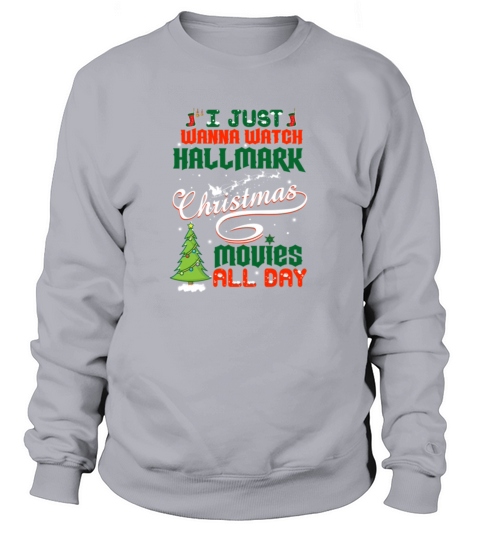 I Just Want to Watch Hallmark Christmas Movies Women's Sweatshirt