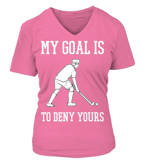 Field Hockey My Goal Is To Deny Yours V-neck T-Shirt Woman
