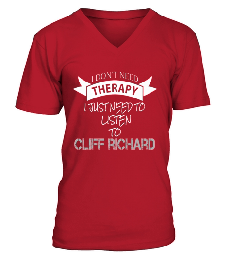I DONT NEED THERAPY I JUST NEED TO LISTEN TO CLIFF RICHARD V-Neck T-shirt