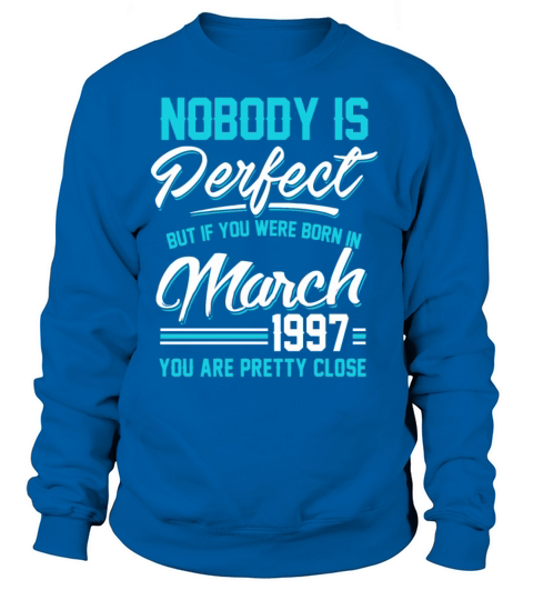March 1997 You are pretty close perfect Women's Sweatshirt