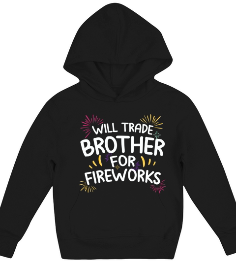 Will Trade Brother For Fire Work 4th Of July Kids Hoodie