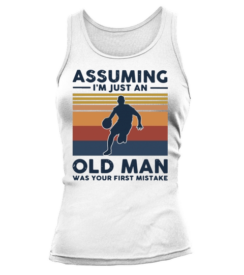 Basketball Assuming I’m Just An Old Man Was Your First Mistake Vintage Shirt Women's Tank Top