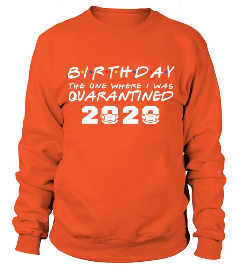 My Birthday The One Where I Was Quarantined 2020 Men's Sweatshirt