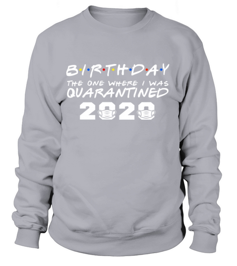 My Birthday The One Where I Was Quarantined 2020 Women's Sweatshirt