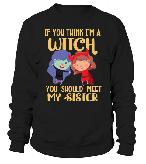 If you think I am a witch - Halloween Women's Sweatshirt