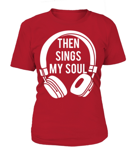 Then Sings My Soul Christian Women's T-Shirt