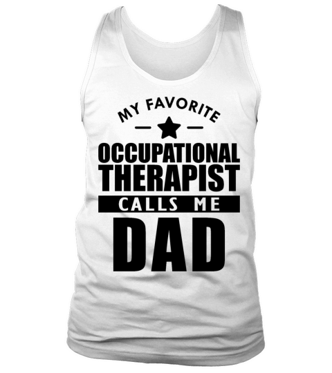 My favorite occupational therapist calls me dad b Men's Tank Top