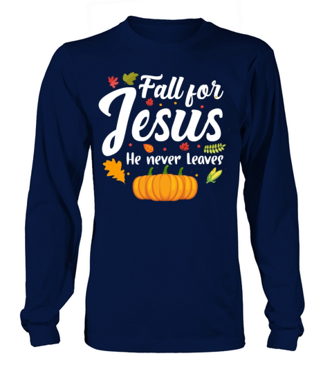 Fall For Jesus He Never Leaves T-Shirt Women's Long Sleeve