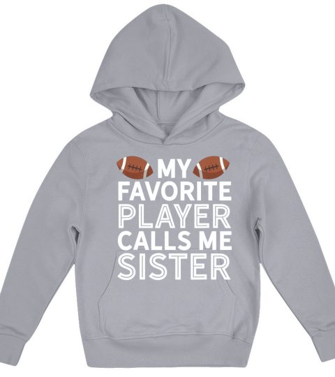My Favorite Player Calls Me Sister Football Kids Hoodie