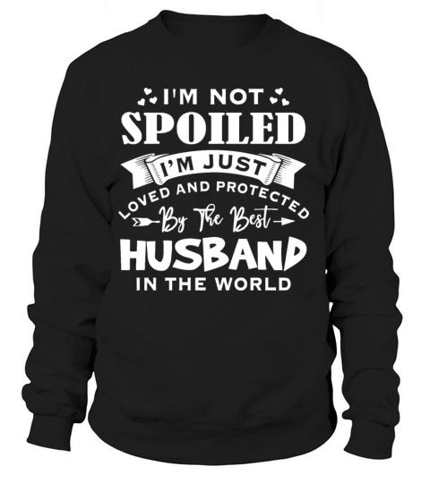 Im not spoiled im just loved and protected by Women's Sweatshirt