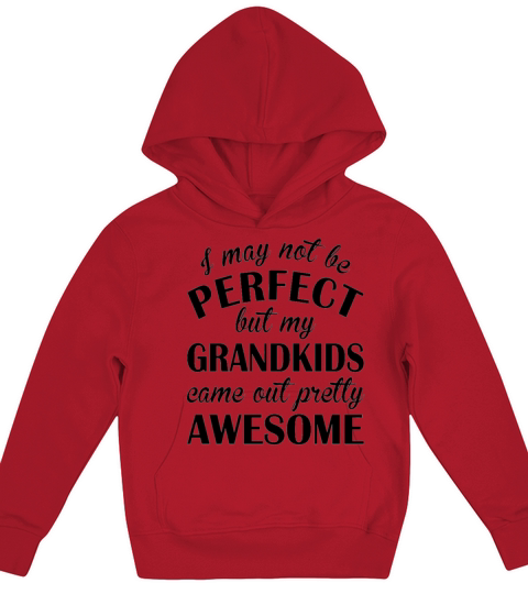 I may not be perfect my grandkids come out pretty Kids Hoodie