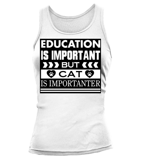 Education Is Important But Cat Is Importanter Tank top Woman