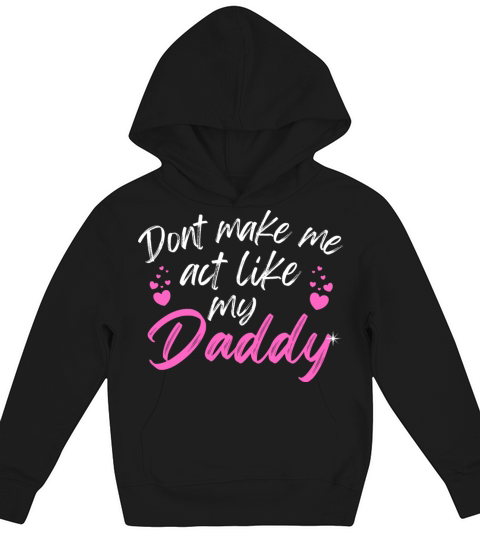 Dont make me act like my daddy funny fathers day Kids Hoodie