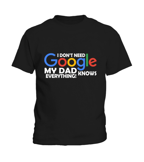 I Dont Need Google My Dad Knows Everything Father Mother Family 2020 Kids T-Shirt