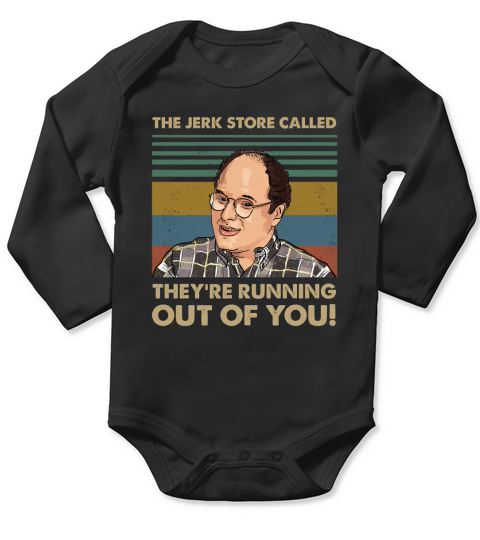 The Jerk Store Called Theyre Running Out of You Vintage George Costanza Lovers Long Sleeve Baby One-Piece