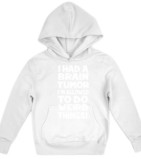I Had A Brain Tumor Im Allowed To Do Weird Things Kids Hoodie
