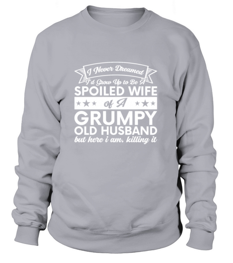 I Never Dreamed Id Grow Up To Be A Spoiled Wife Women's Sweatshirt