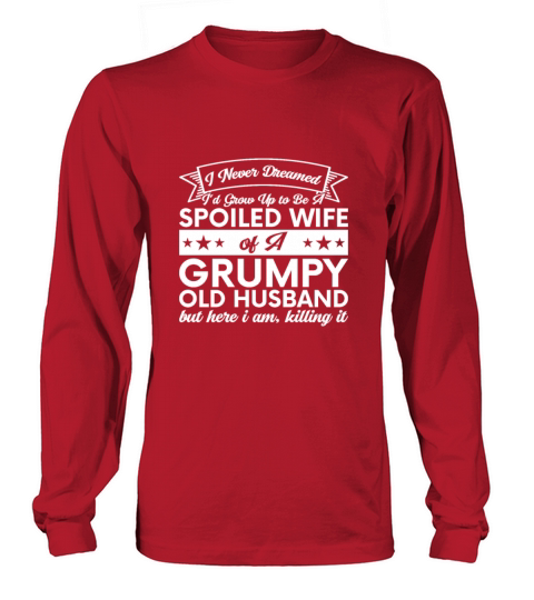 I Never Dreamed Id Grow Up To Be A Spoiled Wife Men's Long Sleeve