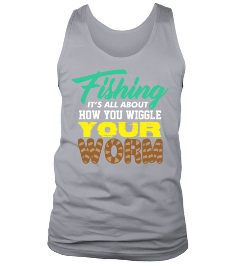 Fishing it’s all about how you wiggle your worm Men's Tank Top