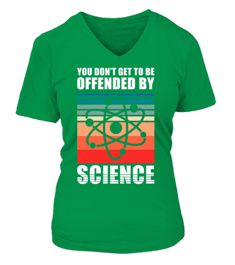 You dont get to be offendend by Science V-neck T-Shirt Woman