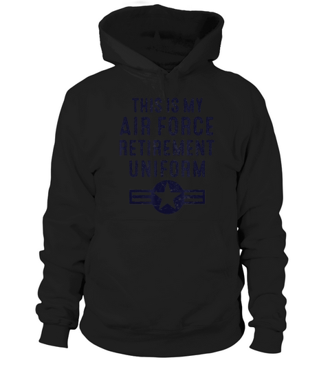 This Is My Air Force Retirement Uniform shirt Hoodie Unisex