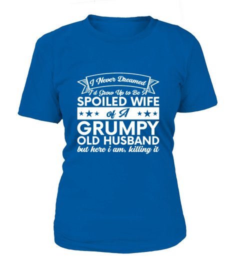 I Never Dreamed Id Grow Up To Be A Spoiled Wife Women's T-Shirt