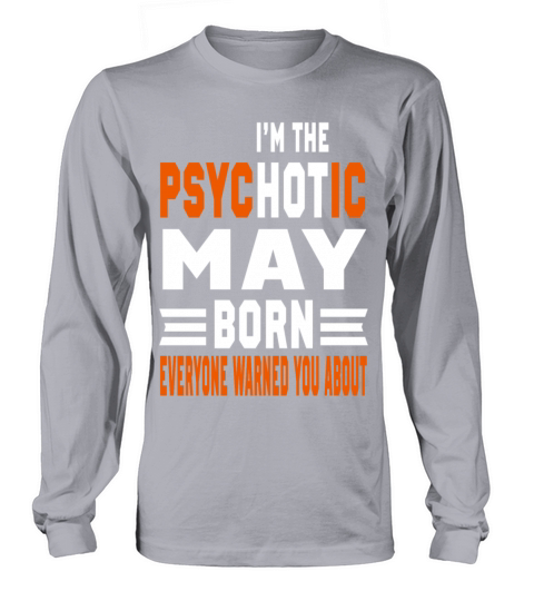I AM THE PSYCHOTIC MAY BORN MAY BORN Women's Long Sleeve