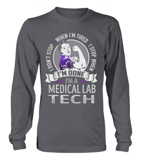 Im a Medical Lab Tech I dont Stop When Im Tired I Stop When Im Done Job Shirts Long sleeved Unisex