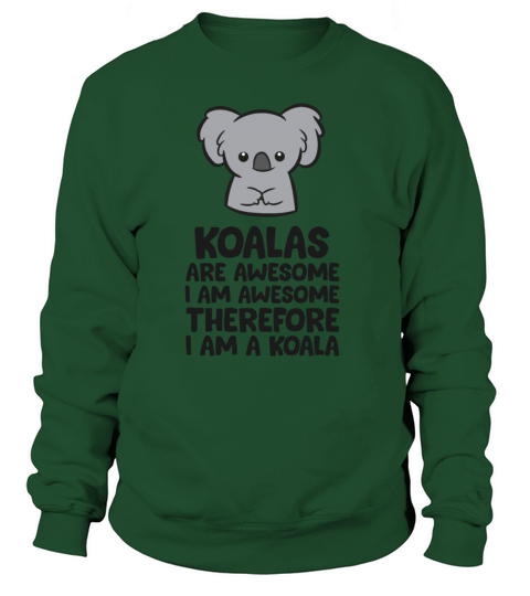 Koalas Are Awesome I Am Awesome Therefore I Am A Women's Sweatshirt