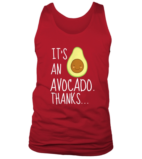 Its an Avocado Thanks Funny Cute Happy Avocado Gift Tank Top Unisex