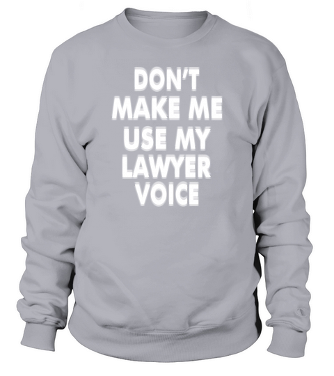 My Lawyer Voice Humorous For Attorney Law Clerk Sweatshirt Unisex