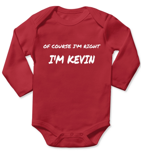 Of course Im right... IM KEVIN Long Sleeve Baby One-Piece