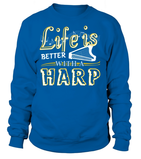 Life Is Better With Harp Shirt Women's Sweatshirt