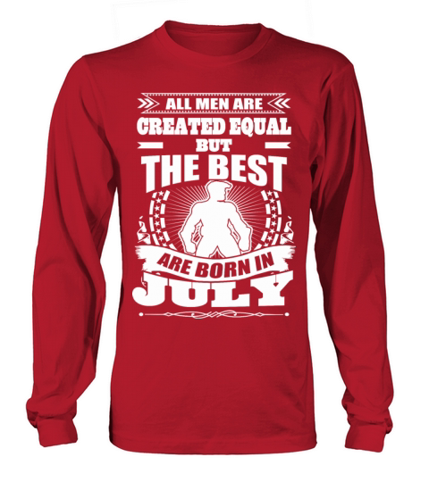 All Men Created Equal But The Best Born In July Women's Long Sleeve