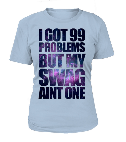 I GOT 99 PROBLEMS BUT MY SWAG AINT ONE Women's T-Shirt