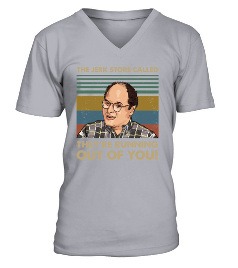 The Jerk Store Called Theyre Running Out of You Vintage George Costanza Lovers V-Neck T-shirt