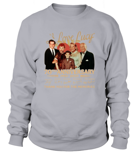 I Love Lucy 70th anniversary 1951 2021 thank you for the memories signatures Sweatshirt Unisex