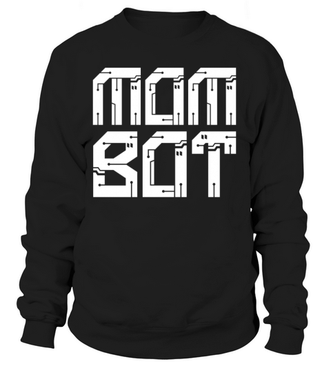 Mom Bot Robot Robotics AI Engineer Futuristic Women's Sweatshirt