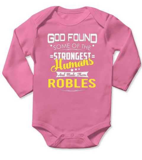 God Found Some of the Strongest Humans And Made Them ROBLES Name Shirts Long Sleeve Baby One-Piece