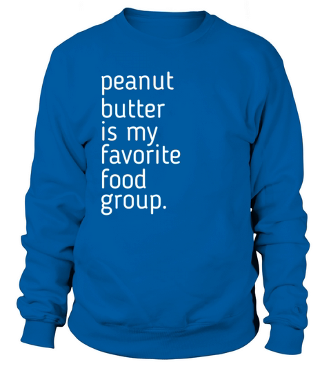 Peanut Butter Is My Favorite Food Group Design Women's Sweatshirt