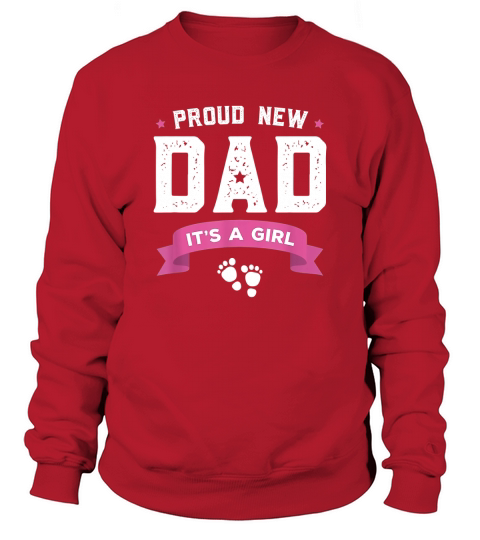 Proud New Dad Its A Girl Cute Gift Sweatshirt Unisex