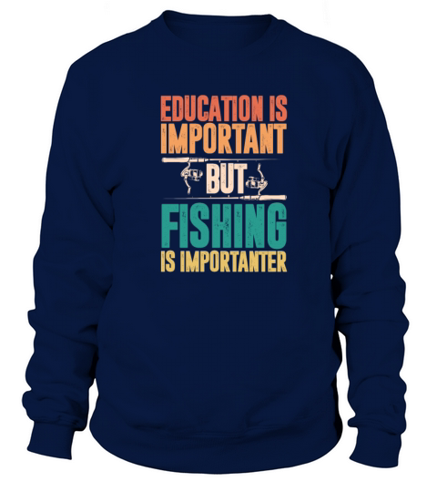 Education Is Important But Fishing Is Importanter Men's Sweatshirt