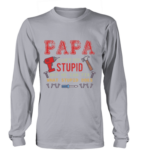 Papy Cant Fix Stupid Daddy Gift Women's Long Sleeve