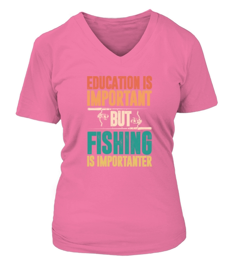 Education Is Important But Fishing Is Importanter Women's V-Neck T-shirt