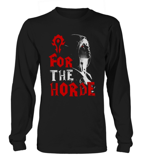 For The Horde Sylvanas Windrunner WOW Tshirt Long sleeved Unisex