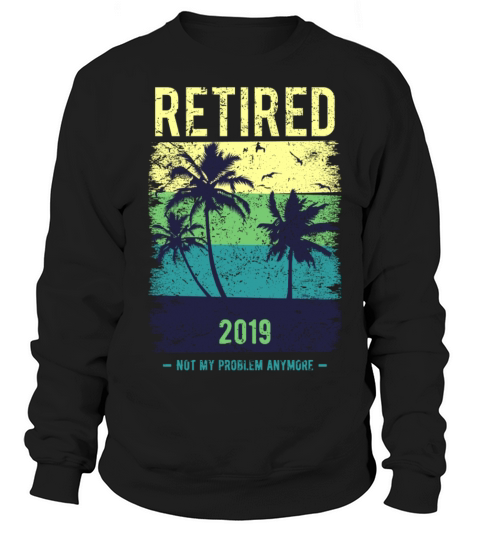 Retired 2019 shirt retirement pension gift Women's Sweatshirt