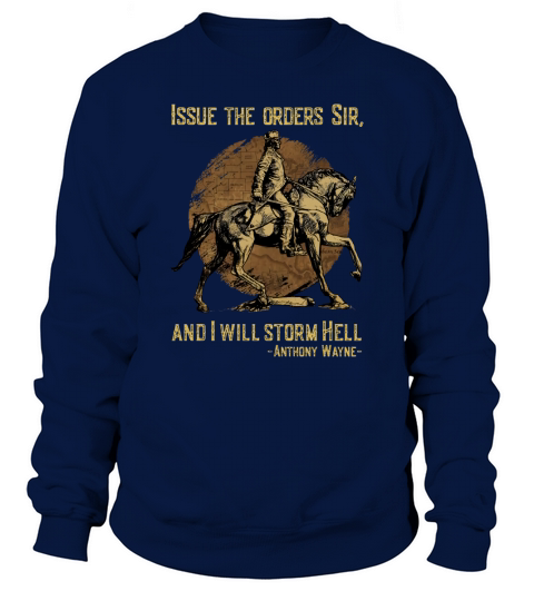 Issue The Orders Sir And I Will Storm Hell Anthony Wayne Horse Sweatshirt Unisex